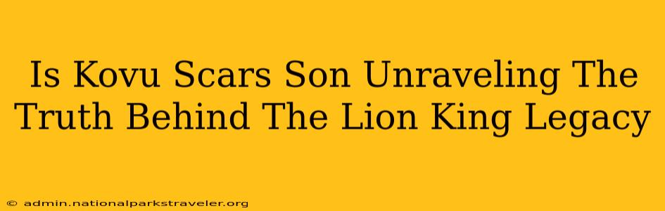 Is Kovu Scars Son Unraveling The Truth Behind The Lion King Legacy