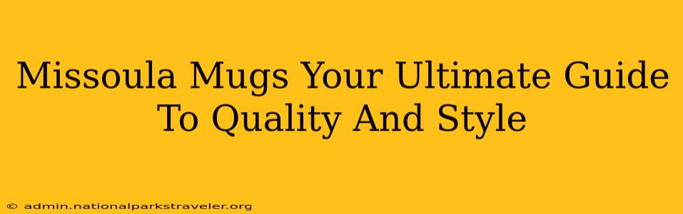 Missoula Mugs Your Ultimate Guide To Quality And Style