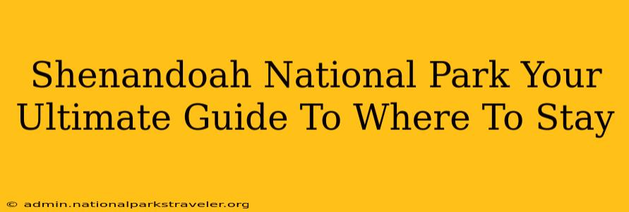 Shenandoah National Park Your Ultimate Guide To Where To Stay