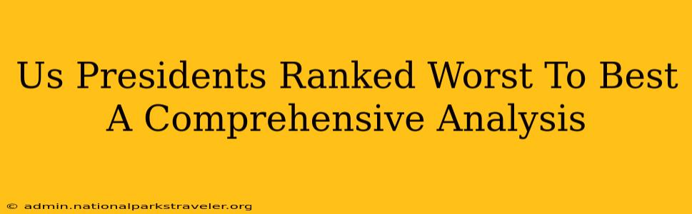 Us Presidents Ranked Worst To Best A Comprehensive Analysis